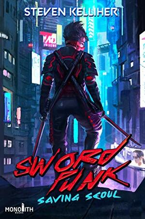 Sword Punk: Saving Seoul - A Cyberpunk Thriller by Steven Kelliher