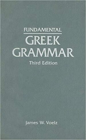Fundamental Greek Grammar by James W. Voelz