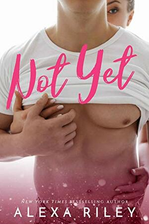 Not Yet by Alexa Riley