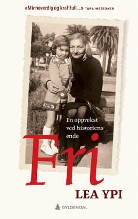 Fri: en oppvekst ved historiens ende by Lea Ypi