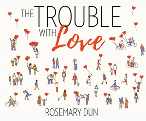 The Trouble with Love by Rosemary Dun