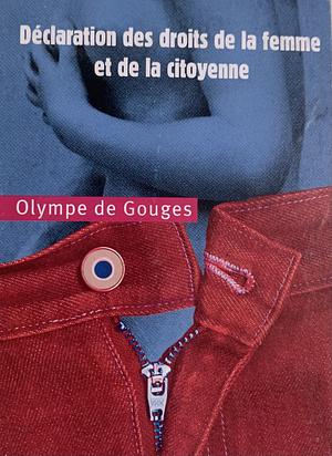 Déclaration des droits de la femme et de la citoyenne: suivi de, Préface pour les dames, ou, Le portrait des femmes by Olympe de Gouges