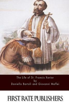 The Life of St. Francis Xavier by Daniello Bartoli, Giovanni Maffei