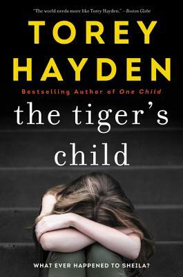 The Tiger's Child: What Ever Happened to Sheila? by Torey Hayden