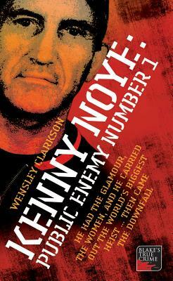 Kenny Noye: Public Enemy Number 1 by Wensley Clarkson