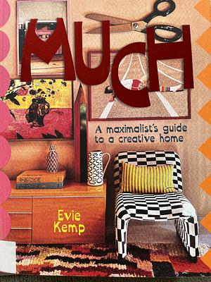 MUCH: An enthusiasts's guide to maximalist decor by Evie Kemp