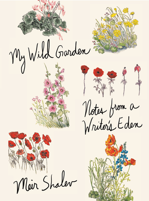 My Wild Garden: Notes from a Writer's Eden by Meir Shalev