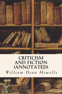 Criticism and Fiction (annotated) by William Dean Howells