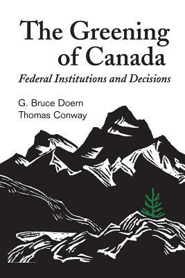 Greening of Canada by G. Bruce Doern, Thomas Conway