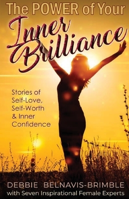 The Power of Your Inner Brilliance: Stories of Self-Love, Self-Worth and Inner Confidence by Debbie Belnavis-Brimble, Judith Richardson Schoeder, Isha B. Campbell