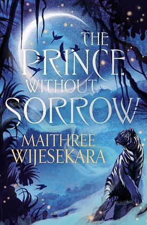 The Prince Without Sorrow: A Novel by Maithree Wijesekara