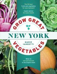 Grow Great Vegetables in New York by Marie Iannotti