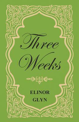 Three Weeks by Elinor Glyn