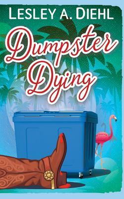 Dumpster Dying: Book 1 in the Big Lake Murder Mysteries by Lesley A. Diehl