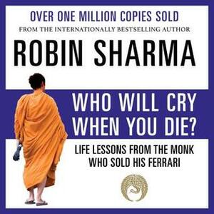 Who Will Cry When You Die? by Robin S. Sharma, Adam Verner