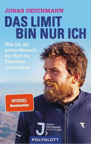 Das Limit bin nur ich by Jonas Deichmann