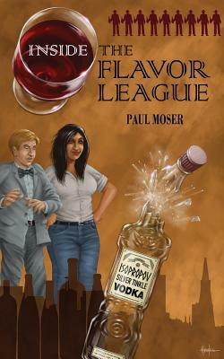 Inside the Flavor League: A Slightly Buzzed Satirical Novel by Paul Moser