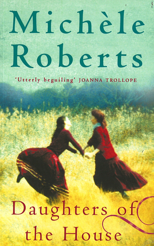 Daughters of the House by Michèle Roberts