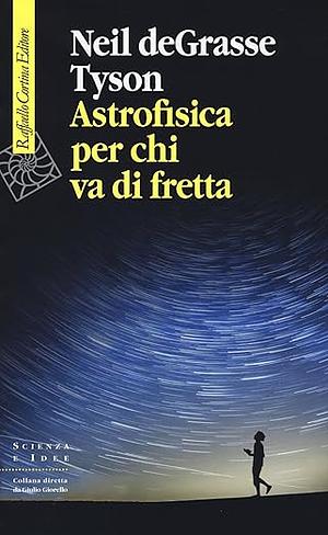 Astrofisica per chi va di fretta by Neil deGrasse Tyson