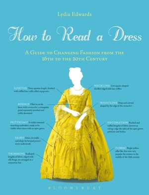 How to Read a Dress: A Guide to Changing Fashion from the 16th to the 20th Century by Lydia Edwards