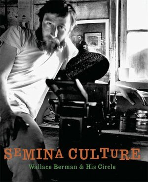 Semina Culture: Wallace Berman & His Circle by Michael Duncan