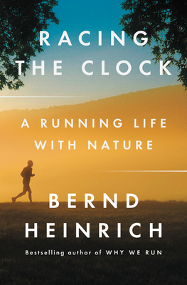Racing the Clock: A Running Life with Nature by Bernd Heinrich