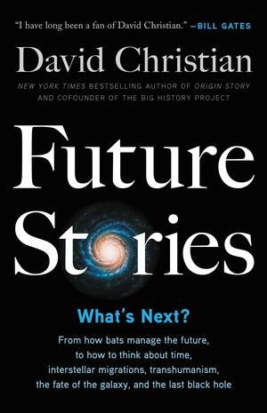 Future Stories: What's Next? by David Christian, David Christian