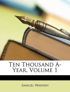 Ten Thousand A-Year, Volume 1 by Samuel Warren