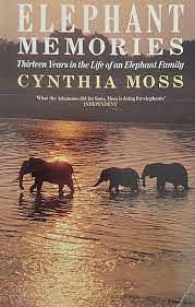 Elephant Memories: Thirteen Years in the Life of an Elephant Family by Cynthia Moss
