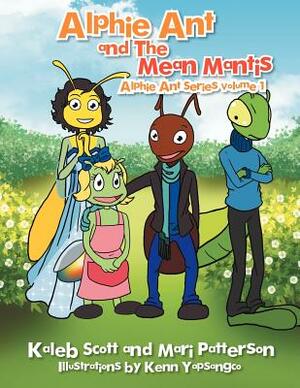 Alphie Ant and the Mean Mantis by Mari Patterson, Kaleb Scott