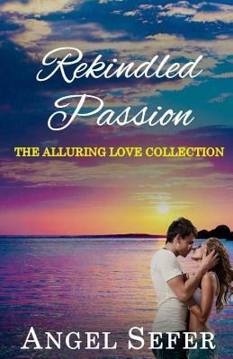 Rekindled Passion by Angel Sefer