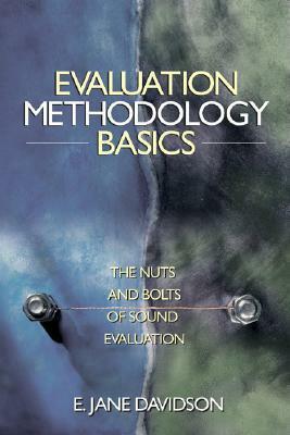 Evaluation Methodology Basics: The Nuts and Bolts of Sound Evaluation by Jane Davidson