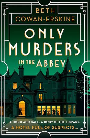 Only Murders in the Abbey: An Absolutely Gripping and Witty Golden Age Cozy Murder Mystery by Beth Cowan-Erskine