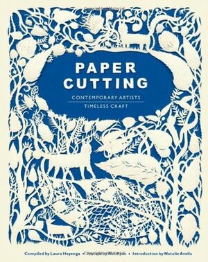 Paper Cutting: Contemporary Artists, Timeless Craft by Natalie Avella, Laura Heyenga, Rob Ryan