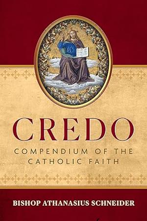 Credo: Compendium of the Catholic Faith by Athanasius Schneider