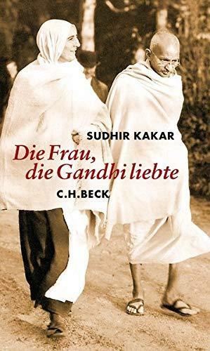 Die Frau, die Gandhi liebte by Sudhir Kakar