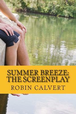 Summer Breeze: The Screenplay by Robin Calvert