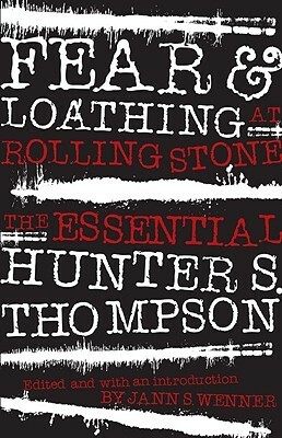 Fear and Loathing at Rolling Stone: The Essential Hunter S. Thompson by Hunter S. Thompson