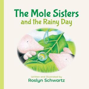 The Mole Sisters and the Rainy Day by Roslyn Schwartz