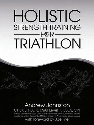 Holistic Strength Training for Triathlon by Andrew Johnston