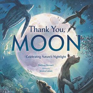 Thank You, Moon: Celebrating Nature's Nightlight by Jessica Lanan