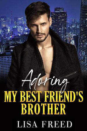 Adoring My Best Friend's Brother by Lisa Freed