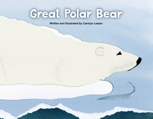 Great Polar Bear by Carolyn Lesser