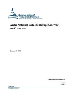 Arctic National Wildlife Refuge (ANWR): An Overview by Congressional Research Service