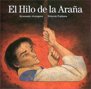 El Hilo de la Arana = The Spider's Thread by Ryūnosuke Akutagawa