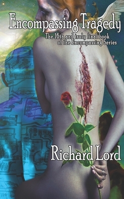 Encompassing Tragedy: The 16th and truly final book of the Encompassing Series by Richard Lord