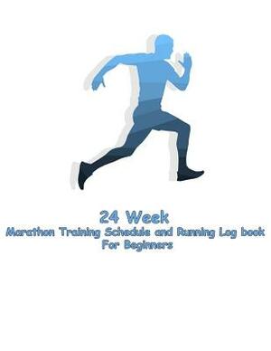 24 Week Marathon Training Schedule and Running Log book For Beginners: 24 week for plan Marathon Training Schedule and Running Log book For Beginners by Jerry Wright