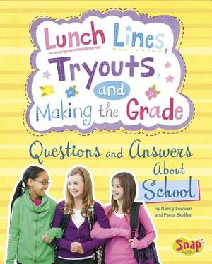 Lunch Lines, Tryouts, and Making the Grade: Questions and Answers about School by Paula Skelley, Nancy Loewen