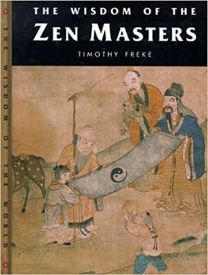 Wisdom of the Zen Masters by Tim Freke