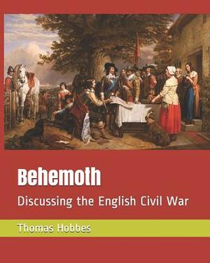 Behemoth: Discussing the English Civil War by Thomas Hobbes